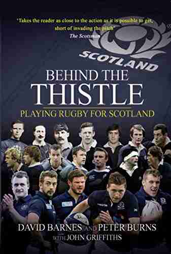 Behind The Thistle: Playing Rugby For Scotland (Behind The Jersey Series)