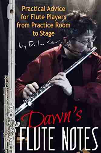 Dawn s Flute Notes: Practical Advice for Flute Players from Practice Room to Stage