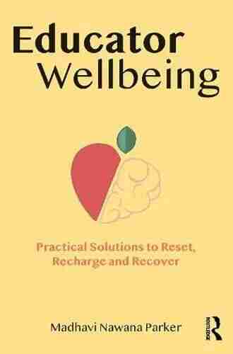 Educator Wellbeing: Practical Solutions To Reset Recharge And Recover