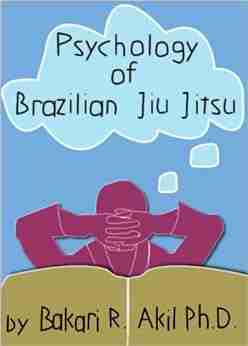 Psychology Of Brazilian Jiu Jitsu (BJJ Submission Wrestling Judo Sambo Grappling Etc )