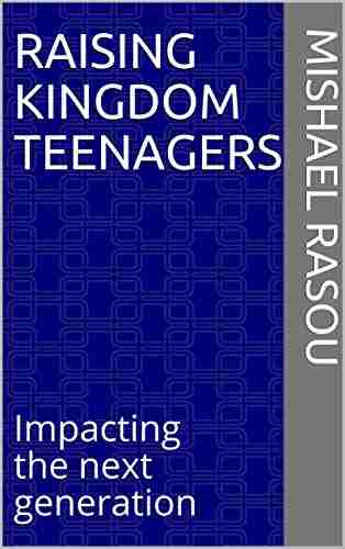 Raising kingdom teenagers: Impacting the next generation