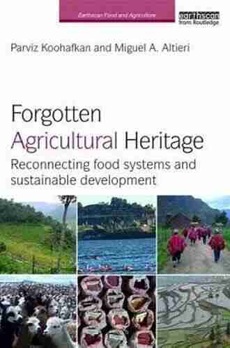 Forgotten Agricultural Heritage: Reconnecting food systems and sustainable development (Earthscan Food and Agriculture)