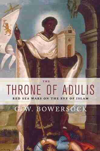 The Throne Of Adulis: Red Sea Wars On The Eve Of Islam (Emblems Of Antiquity)