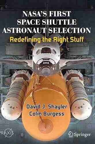 NASA s First Space Shuttle Astronaut Selection: Redefining the Right Stuff (Springer Praxis Books)