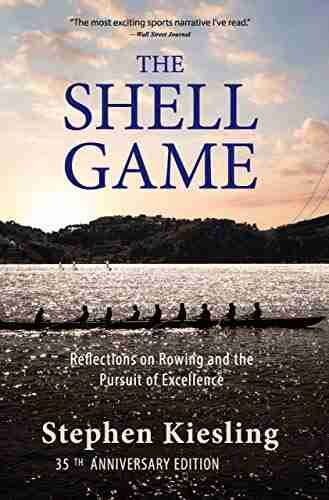 The Shell Game: Reflections On Rowing And The Pursuit Of Excellence 35th Anniversary Edition