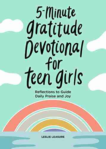 5 Minute Gratitude Devotional For Teen Girls: Reflections To Guide Daily Praise And Joy