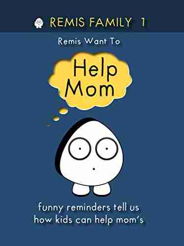 Remis Family 1 Remis Want To Help Mom: Funny Reminders Tell Us How Kids Can Help Mom S (Remis Family 2020)