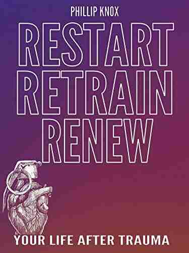 Restart Retrain Renew: Your Life After Trauma