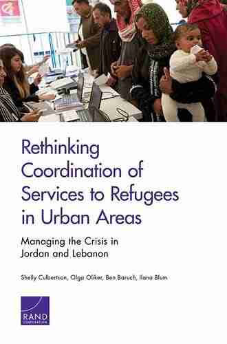 Rethinking Coordination Of Services To Refugees In Urban Areas: Managing The Crisis In Jordan And Lebanon ( Research Report )