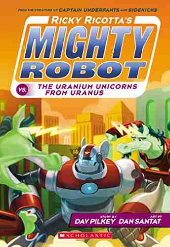 Ricky Ricotta S Mighty Robot Vs The Uranium Unicorns From Uranus (Ricky Ricotta #7)