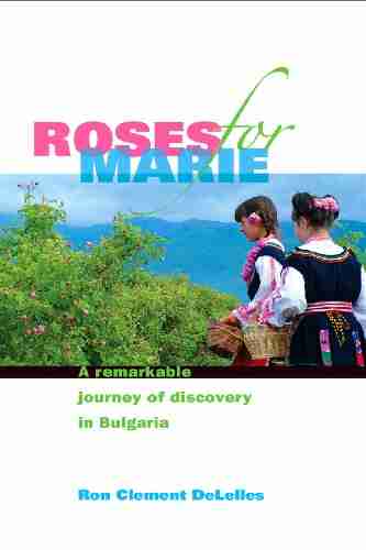 Roses For Marie A Remarkable Journey of Discovery in Bulgaria