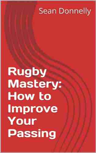 Rugby Mastery: How To Improve Your Passing