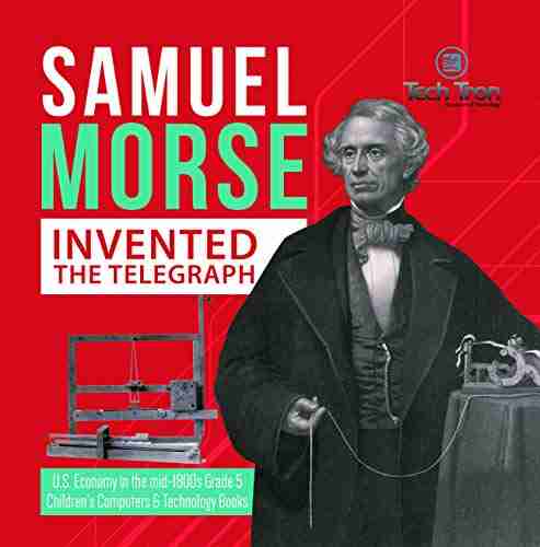 Samuel Morse Invented the Telegraph U S Economy in the mid 1800s Grade 5 Children s Computers Technology