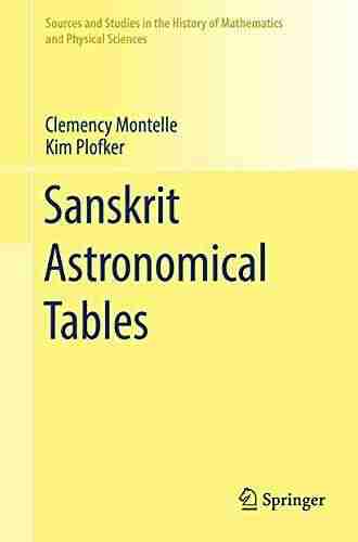 Sanskrit Astronomical Tables (Sources And Studies In The History Of Mathematics And Physical Sciences)