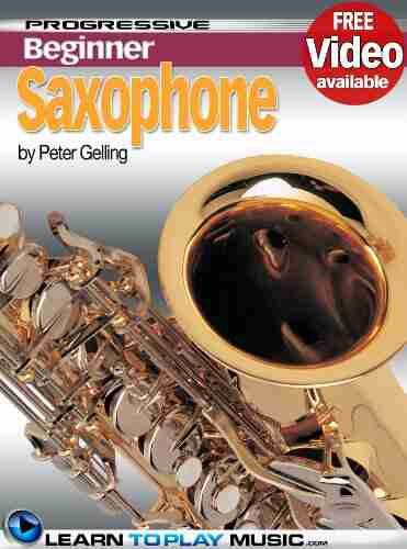 Saxophone Lessons for Beginners: Teach Yourself How to Play Saxophone (Free Video Available) (Progressive Beginner)