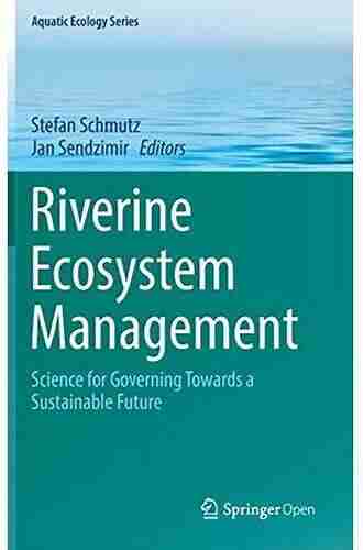 Riverine Ecosystem Management: Science For Governing Towards A Sustainable Future (Aquatic Ecology 8)