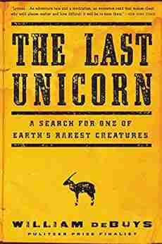 The Last Unicorn: A Search For One Of Earth S Rarest Creatures