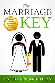 The Marriage Key: Secret Principles That Guarantee Successful Marriages (The Relationship Keys 1)