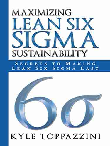 Maximizing Lean Six Sigma Sustainability: Secrets to Making Lean Six Sigma Last