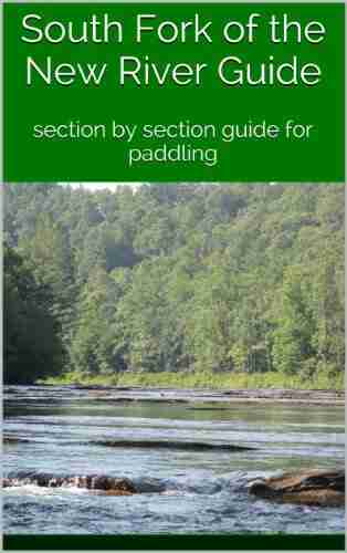 South Fork Of The New River Guide: Section By Section Guide For Paddling