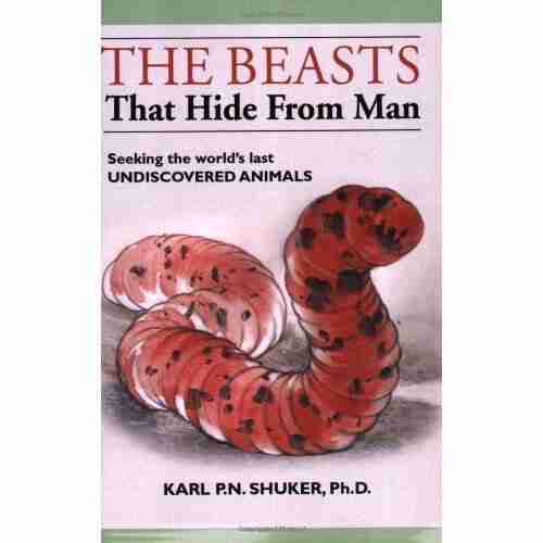 The Beasts that Hide from Man: Seeking the World s Last Undiscovered Animals