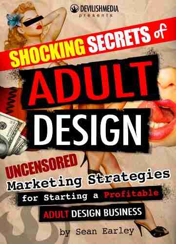 Shocking Secrets Of Adult Design Uncensored Marketing Strategies For Starting A Profitable Adult Design Business