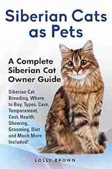 Siberian Cats As Pets: Siberian Cat Breeding Where To Buy Types Care Temperament Cost Health Showing Grooming Diet And Much More Included A Complete Siberian Cat Owner Guide