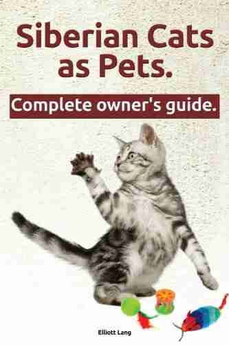 Siberian Cats as Pets Siberian Cats: facts and information The Complete Owner s Guide