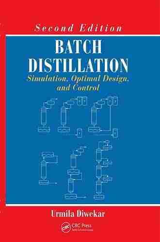 Batch Distillation: Simulation Optimal Design And Control Second Edition