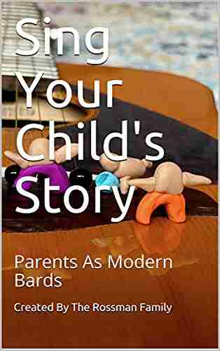 Sing Your Child S Story: Parents As Modern Bards (Sing Your Child S Story Variant Covers)