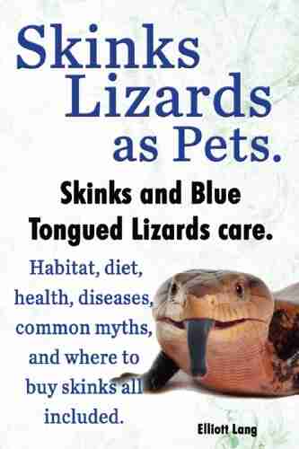 Skinks as Pets Blue Tongued Skinks and other skinks care facts and information Habitat diet health common myths diseases and where to buy skinks all included