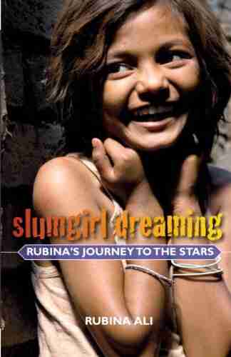 Slumgirl Dreaming: Rubina s Journey to the Stars