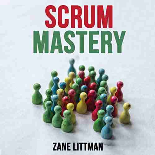 Scrum Mastery:: A Smart Guide To Learn The Fundamental Of Project Management Methodology