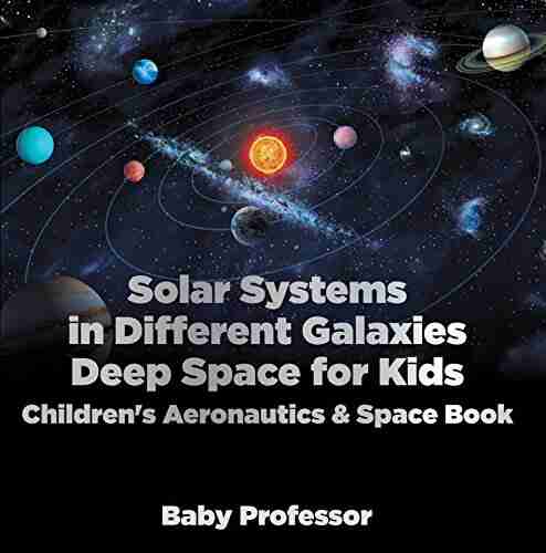 Solar Systems in Different Galaxies: Deep Space for Kids Children s Aeronautics Space