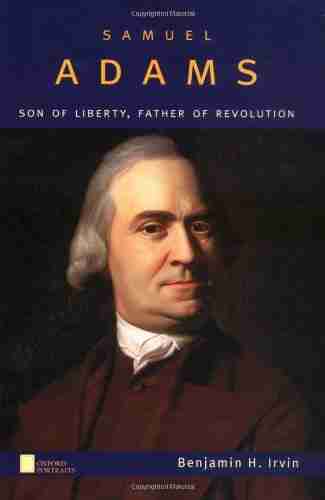 Samuel Adams: Son Of Liberty Father Of Revolution (Oxford Portraits)