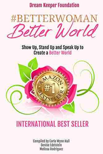 Better Woman Better World: Stand Up Show Up Speak Up to Create a Better World