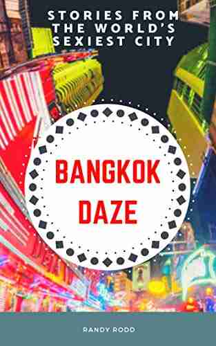 BANGKOK DAZE: STEAMY STORIES FROM THE WORLD S SEXIEST CITY (BANGKOK THAILAND GUIDE 1)