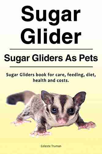 Sugar Gliders As Pets Sugar Gliders for diet health costs feeding and care Sugar Glider Owners Manual