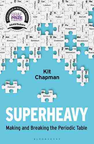 Superheavy: Making And Breaking The Periodic Table