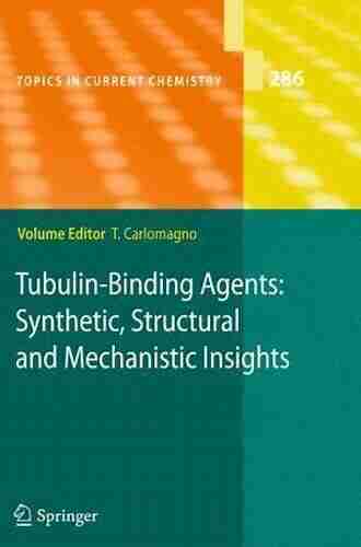 Tubulin Binding Agents: Synthetic Structural And Mechanistic Insights (Topics In Current Chemistry 286)