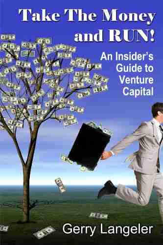 Take the Money and Run An Insider s Guide to Venture Capital