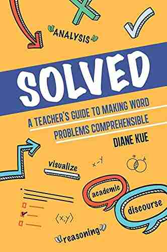 Solved: A Teacher s Guide to Making Word Problems Comprehensible