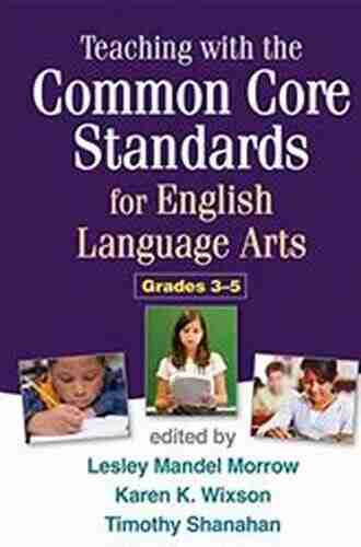 Teaching with the Common Core Standards for English Language Arts Grades 3 5