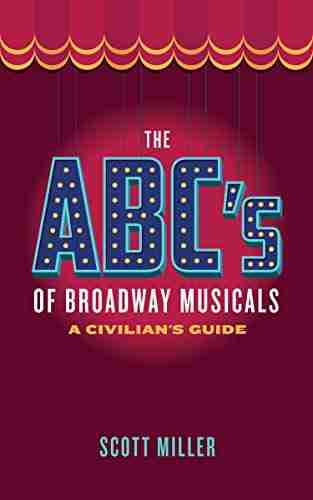 The ABC S Of Broadway Musicals: A Civilian S Guide