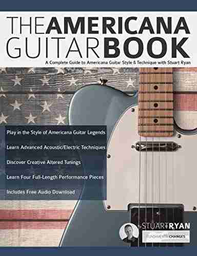 The Americana Guitar Book: A Complete Guide To Americana Guitar Style Technique With Stuart Ryan (Learn How To Play Country Guitar)