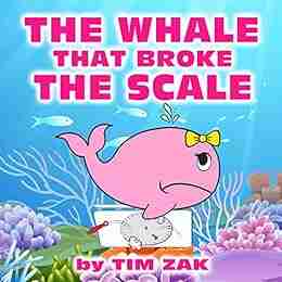 THE WHALE THAT BROKE THE SCALE: Children S Picture About Whales (Rhyming Bedtime Story For Baby Preschool Readers About Wendy The Whale That Broke The Scale )