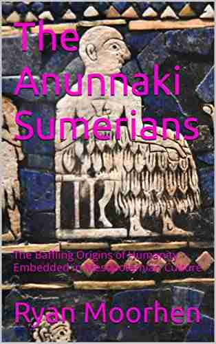 The Anunnaki Sumerians: The Baffling Origins Of Humanity Embedded In Mesopotamian Culture