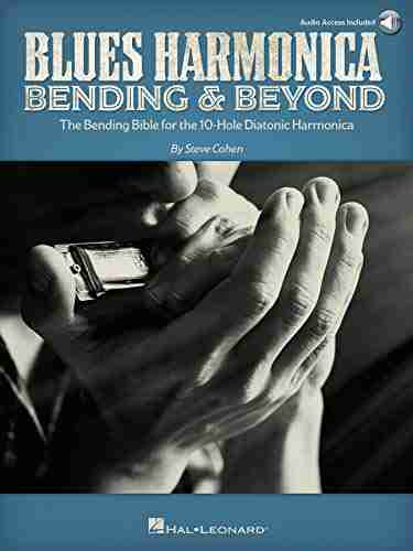 Blues Harmonica Bending Beyond: The Bending Bible for the 10 Hole Diatonic Harmonica