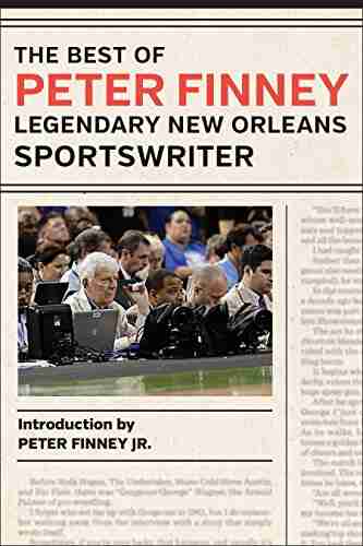 The Best Of Peter Finney Legendary New Orleans Sportswriter