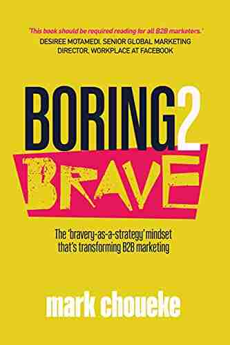 Boring2Brave: The Bravery As A Strategy Mindset That S Transforming B2B Marketing